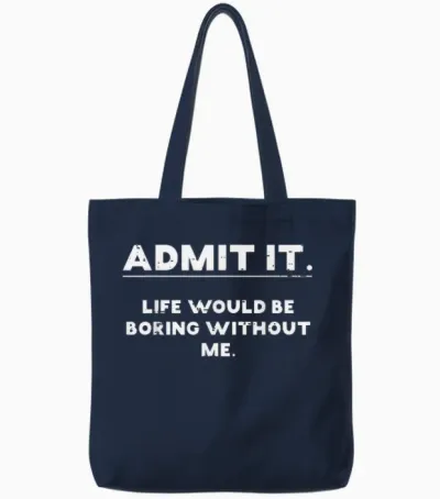 Admit It Life Boring Without Me Funny Saying Men Women Tote Bags - Navy