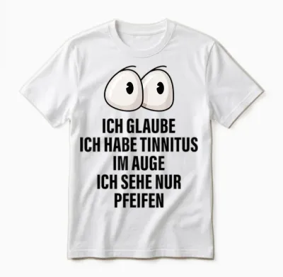 Ich Glaube Ich Habe Tinnitus Im Auge Spruch Geschenk Lustige Unisex T-Shirt - White
