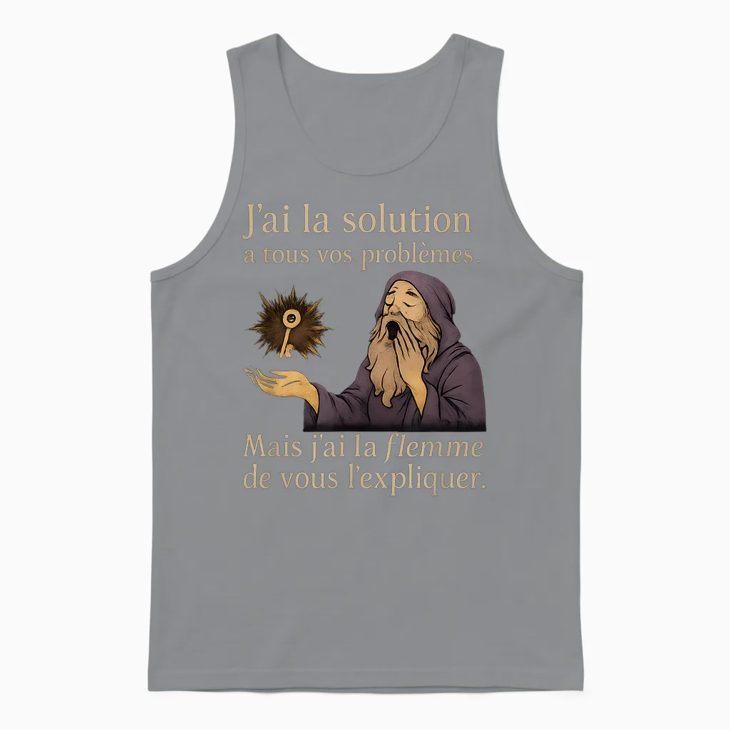 J'ai La Solution a Tous Vos Problemes - Humour Francais Unisex Tank Top in Sport Grey