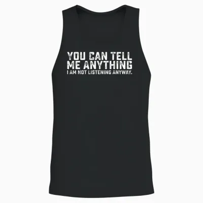 You Can Tell Me Anything I Am Not Listening Anyway Unisex Tank Top - Black