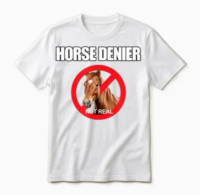Horse Denier Classic Funny Horses Are Not Real T-Shirt, Black, S Unisex T-Shirt - White