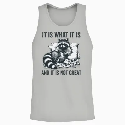 It Is What It Is and It Is Not Great Funny Unisex Tank Top - Ash