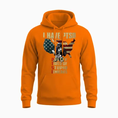 I Have Ptsd Pretty Tired of Stupid Democrats Unisex Hoodie - Safety Orange