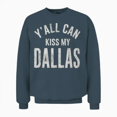 Y’all Can Kiss My Dallas Funny Cowboy Quote Men Women Unisex Sweatshirt - Dark Heather