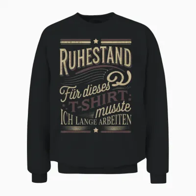 Ruhestand Für Dieses T-Shirt Musste Ich Lange Arbeiten Unisex Sweatshirt - Black