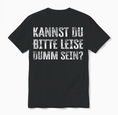 Kannst Du Bitte Leise Dumm Sein? Unisex T-Shirt - Black