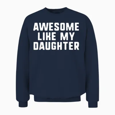 Awesome Like My Daughter Mom Dad Cool Funny Unisex Sweatshirt - Navy