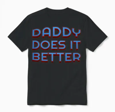 Daddy Does It Better! Unisex T-Shirt - Black
