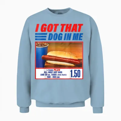 I Got That Dog in Me T-Shirt Funny Hot Dog Meme Unisex Sweatshirt - Light Blue