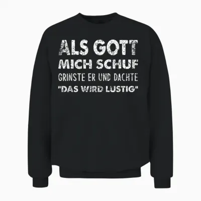 T-Shirt with German Text "als Gott Mich Schuf Grinste Er" [german Language] Unisex Sweatshirt - Black