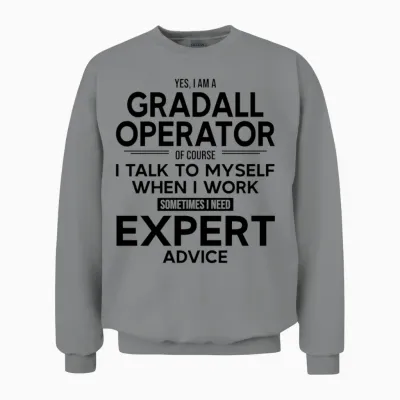 Gradall Operator Sometimes I Need Expert Advice Unisex Sweatshirt - Sport Grey