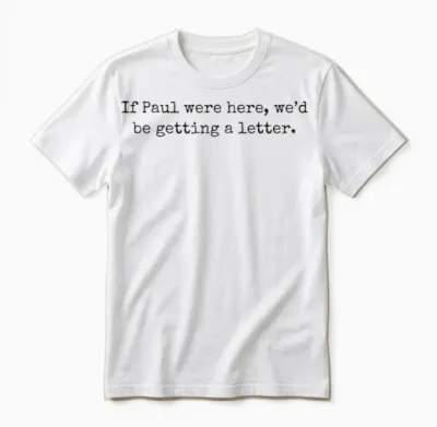 If Paul Were Here We'd Be Getting a Letter Unisex T-Shirt - White