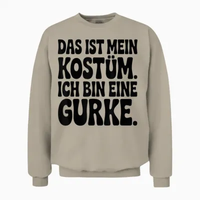 T-Shirt with "gurke Ich Bin Eine Gurke Das Ist Mein Kostü" [german Language] Unisex Sweatshirt - Sand