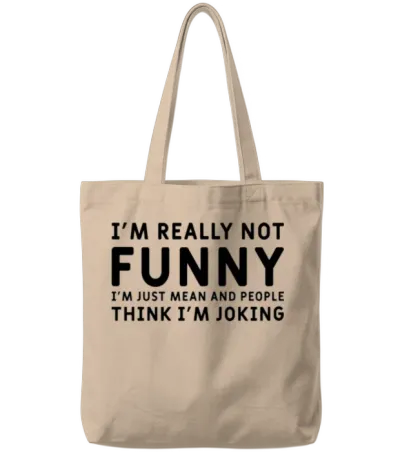 I'm Really Not Funny I'm Just Mean , Funny Humor Tote Bags - Natural
