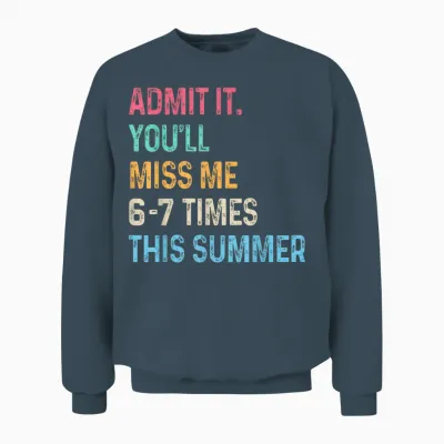 Admit It You'll Miss Me 6-7 Times This Summer Funny Last Day Unisex Sweatshirt - Dark Heather