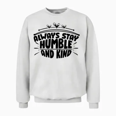 Always Stay Humble and Kind Positive Words Unisex Sweatshirt - White