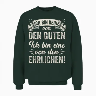 Ich Bin Keine Von Den Guten Ich Bin Eine Von Den Ehrlichen Unisex Sweatshirt - Forest