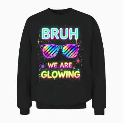 Bruh We Are Glowing in My Glowing Era Unisex Sweatshirt - Black