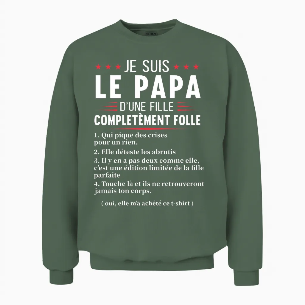 Papa D'une Fille Complètement Folle Humour Fête Des Pères T-Shirt Haut De Gamme Unisex Sweatshirt in Military Green