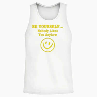 Be Yourself Nobody Likes You Anyhow Unisex Tank Top - White