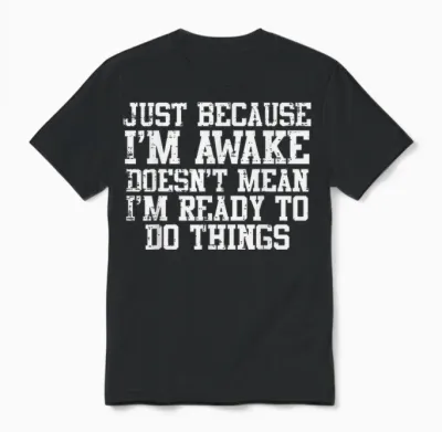 Just Because Im Awake Funny Saying Mom Women Men Kids Teens Unisex T-Shirt - Black