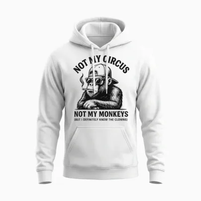 Sarcastic Smoking Gorilla, Not My Circus, Not My Monkeys Unisex Hoodie - White