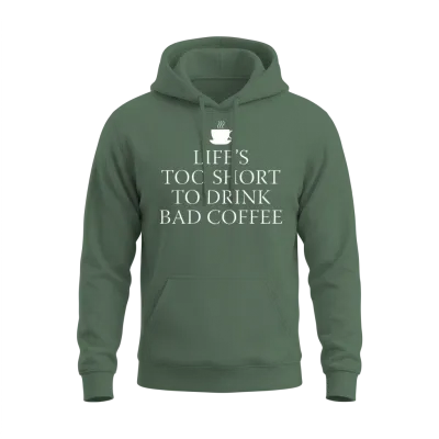 Life's Too Short to Drink Bad Coffee Unisex Hoodie - Military Green