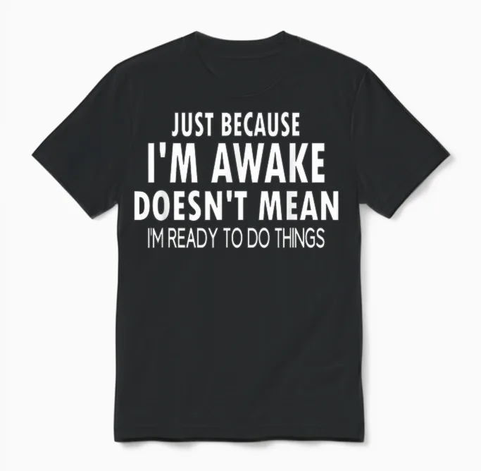 Just Because I'm Awake Funny Tweens and Teens Unisex T-Shirt in Black
