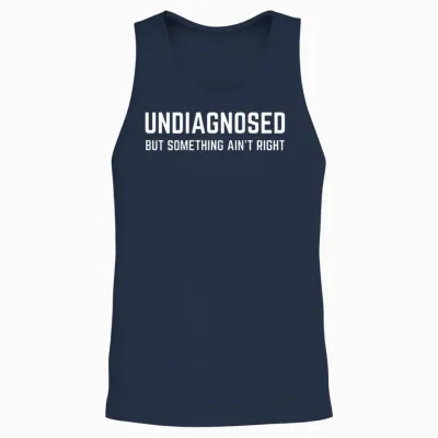 (on Back) Undiagnosed but Something Ain't Right Funny Saying Unisex Tank Top - Navy