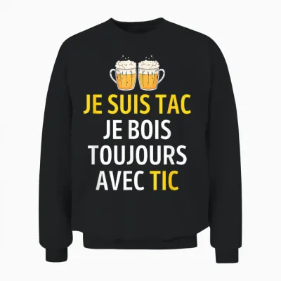 Je Suis Tac Je Bois Toujours Avec Tic - Assorted Humour Beer T-Shirt, Black, S Unisex Sweatshirt - Black