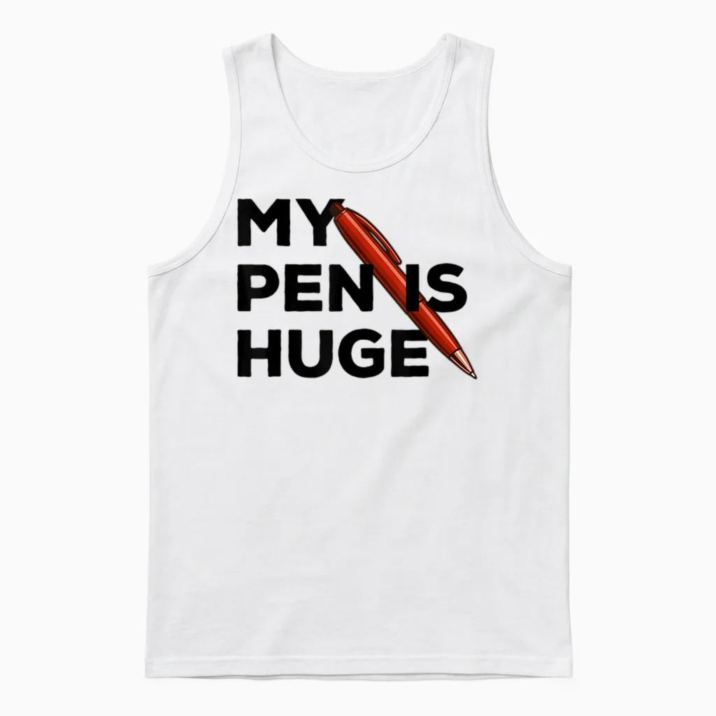 My Pen Is Huge Joke Memes & Humor Unisex Tank Top in White