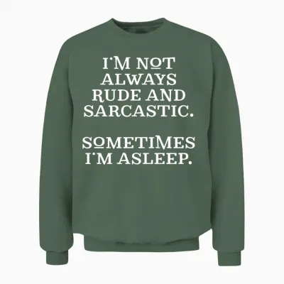 Funny Rude and Sarcastic Unisex Sweatshirt - Military Green