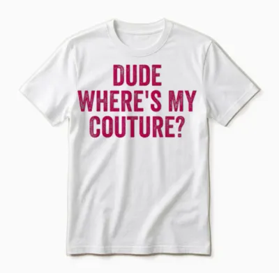 Lustiges Couture Sarkastisches Spruch-Zitat Dude Where's My Couture Unisex T-Shirt - White