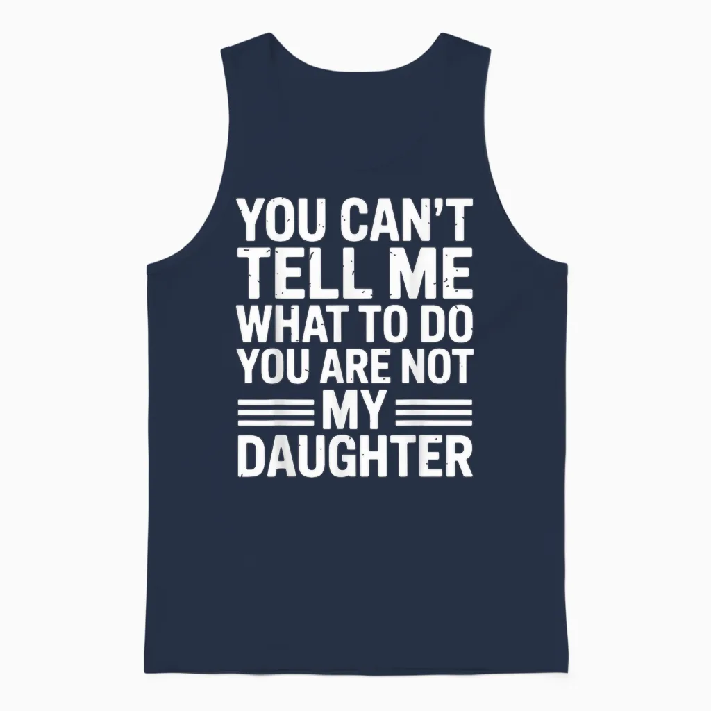 You Can't Tell Me You're Not My Daughter Unisex Tank Top in Navy