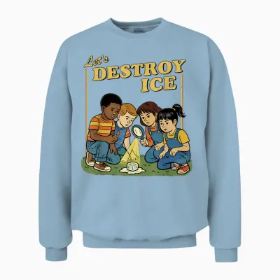 Lets Destroy Some Ice | Funny Protest Unisex Sweatshirt - Light Blue