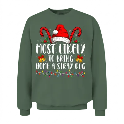 Most Likely to Bring Home a Stray Dog Christmas Unisex Sweatshirt - Military Green