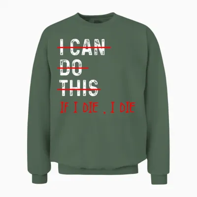 Funny Workout I Can Do This if I Die I the Workout Gym Lover T-Shirt, Black Unisex Sweatshirt - Military Green