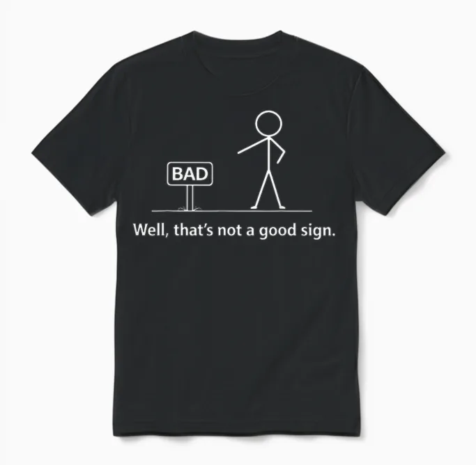 Well That's Not a Good Unisex T-Shirt in Black