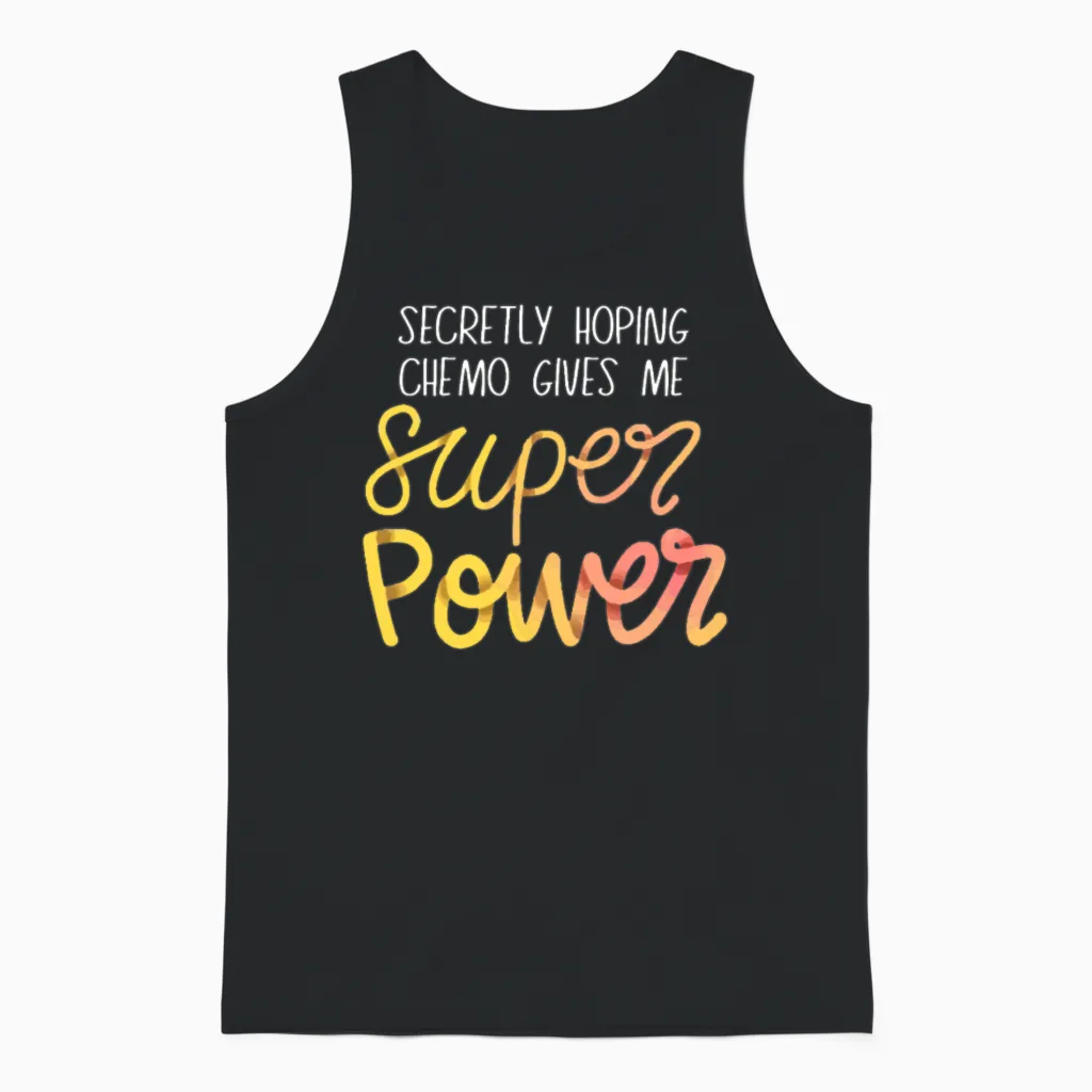 Chemo Secretly Hoping Superpowers Radiation Cancer Unisex Tank Top in Black