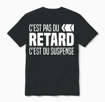 C'est Pas Du Delay C'est Du Suspense Always Delay Funny Unisex T-Shirt - Black