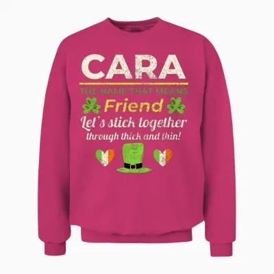 Funny Irish Girl Name: Cara - the Friend Unisex Sweatshirt - Heliconia