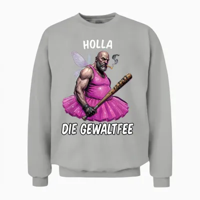 Holla Die Gewaltfee Meme Party Sarkasmus Lustige Sprüche Unisex Sweatshirt - Ash
