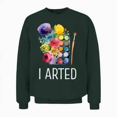 I Arted - Funny Artist Unisex Sweatshirt - Forest