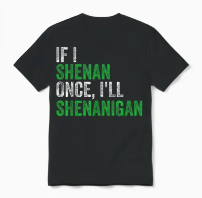 If I Shenan Once I'll Shenanigan St Patricks Day Men Women Unisex T-Shirt - Black
