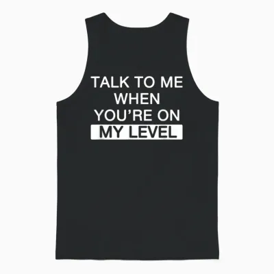 Talk to Me When You're at My Level for Narcissistic Narcissism T-Shirt, Black, S Unisex Tank Top - Black