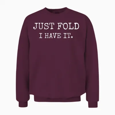 Just Fold I Have It Funny Poker Design Unisex Sweatshirt - Maroon