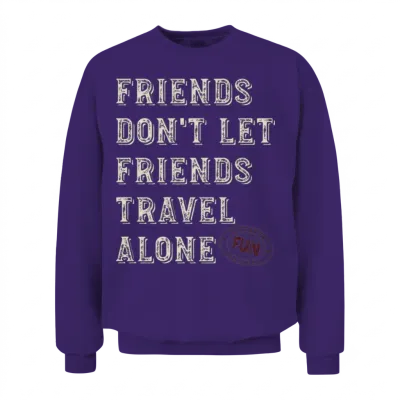 Friendcation Friends Don T Let Friends Travel Unisex Sweatshirt - Purple