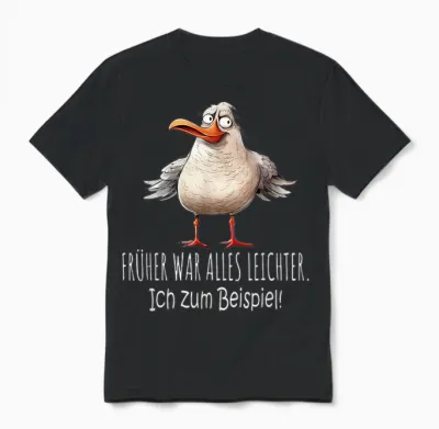 T-Shirt with German Text "früher War Alles Leichter - Ich Zum Beispiel Dicke Möwe Unisex T-Shirt - Black