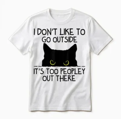 Ich Mag Es Nicht, Nach Draußen Zu Gehen, Es Ist Zu Leute Da Draußen Katze Unisex T-Shirt - White
