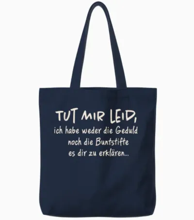 T-Shirt with German Text "tut Mir Leid Ich Habe Weder Die Geduld Noch Die Geduld Noch, Black Tote Bags - Navy